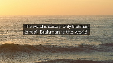 Brahman is real; the world is unreal