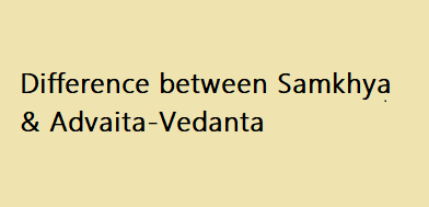 Difference between Samkhya & Advaita-Vedanta